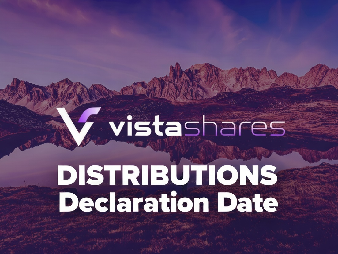 VistaShares Announces August Distributions For Target 15™ Family ETFs: TPRY, SIOO, DRKY, ACKY, OMAH, QUSA